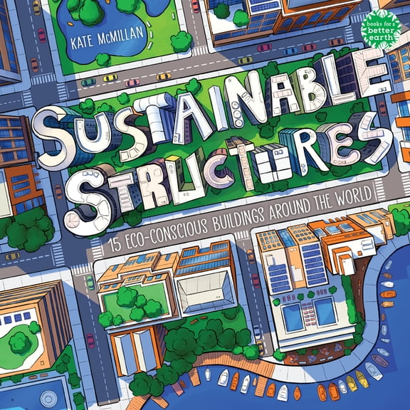 Books for a Better Earth Sustainable Structures: 15 Eco-Conscious Buildings Around the World, (Paperback)