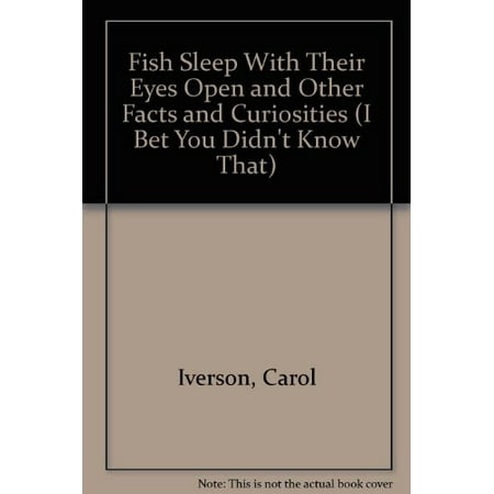 

Fish Sleep With Their Eyes Open and Other Facts and Curiosities I Bet You Didnt Know That Pre-Owned Library Binding 0822522772 9780822522775 Carol Iverson