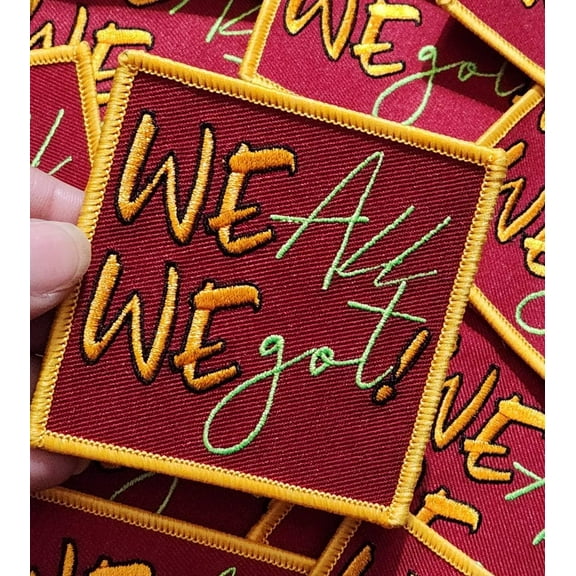 Bold Statement Patch, 1-pc,"We all We Got!" Solodarity Patch, Size 3" Iron-on Patch, Patch for Jackets, Hats, and Shoes