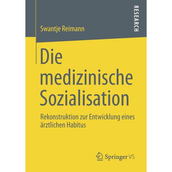 Die Medizinische Sozialisation: Rekonstruktion Zur Entwicklung Eines Ãrztlichen Habitus, (Paperback)