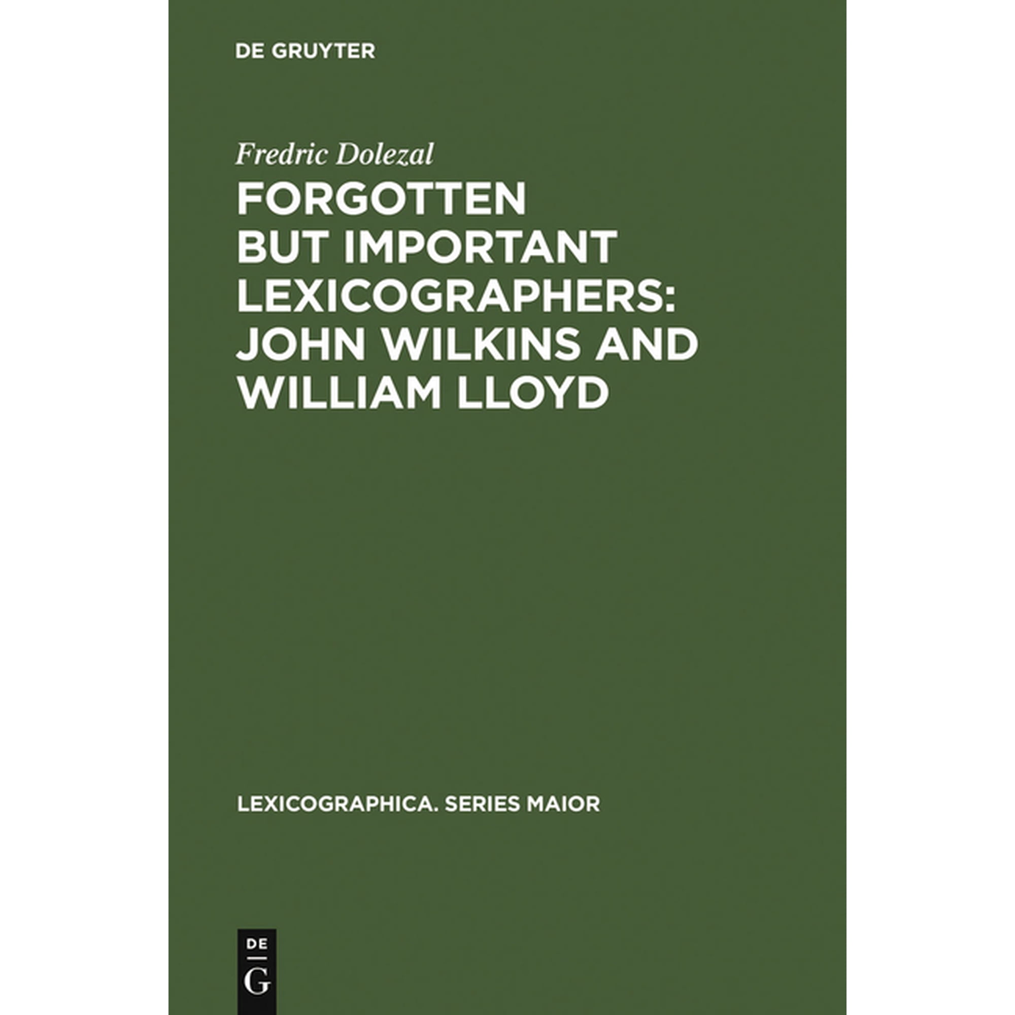 Lexicographica. Series Maior Forgotten But Important Lexicographers: John Wilkins and William Lloyd: A Modern Approach to Lexicography Before Johnson, Book 4, (Hardcover)
