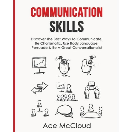 Develop Incredible People Skills by Utilizing: Communication Skills: Discover The Best Ways To Communicate, Be Charismatic, Use Body Language, Persuade & Be A Great Conversationalist (Best Way To Develop Abs)