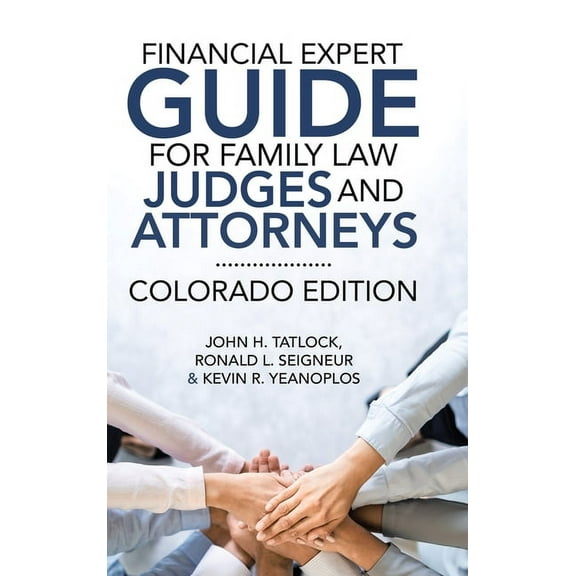 Financial Expert Guide for Family Law Judges and Attorneys: Colorado Edition, (Hardcover)
