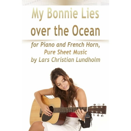 My Bonnie Lies Over the Ocean for Piano and French Horn, Pure Sheet Music by Lars Christian Lundholm -