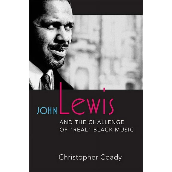 Jazz Perspectives John Lewis and the Challenge of Real Black Music, (Hardcover)