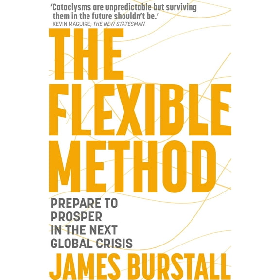 The Flexible Method: Prepare to Prosper in the Next Global Crisis, (Paperback)