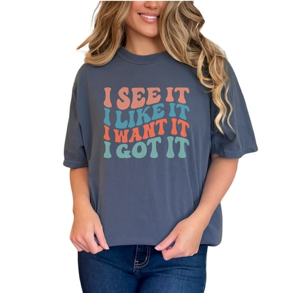 I See It, I Like It, I Want It, I Got It, Determination & Success Quote, Groovy Retro Wavy Text, Denim Comfort Colors T-Shirt, Small