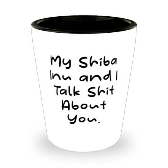 Gag Shiba Inu Dog Shot Glass, My Shiba Inu and I Talk Shit About, For Dog Lovers, Present From Friends, Ceramic Cup For Shiba Inu Dog