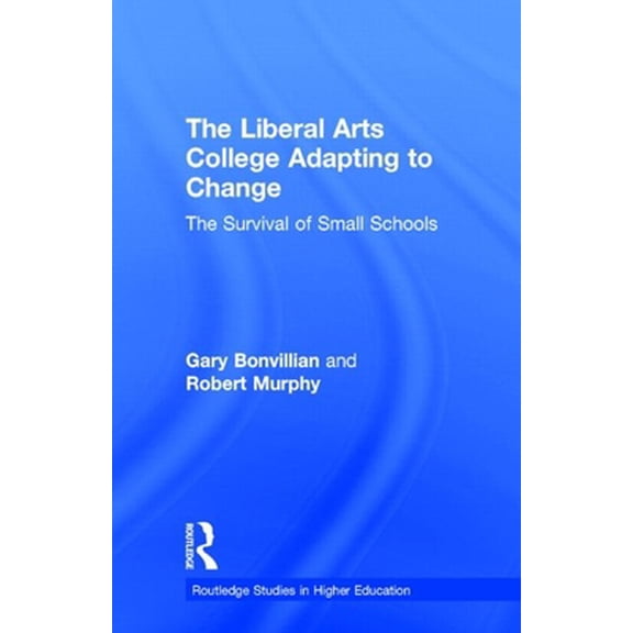 Pre-Owned The Liberal Arts College Adapting to Change: The Survival of Small Schools (Hardcover) 0815319460 9780815319467