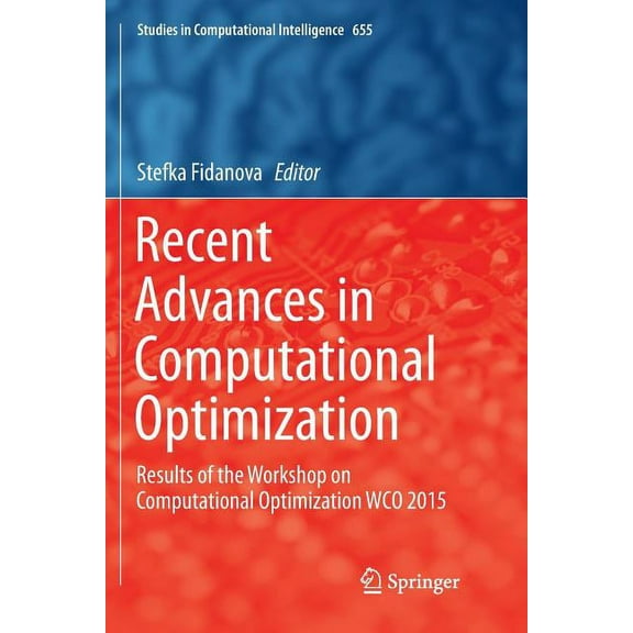 Studies in Computational Intelligence Recent Advances in Computational Optimization: Results of the Workshop on Computational Optimization Wco 2015, Book 655, (Paperback)