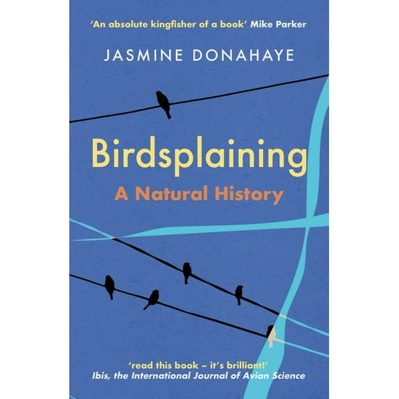 Birdsplaining: A Natural History, (Paperback)
