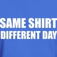 thumbnail image 3 of CafePress - Same Shirt Different Day Dark T Shirt - Men's Classic Graphic Cotton T-Shirt, 3 of 4