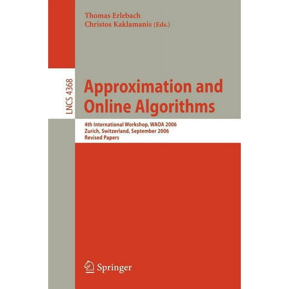 Approximation and Online Algorithms: 4th International Workshop, Waoa 2006, Zurich, Switzerland, September 14-15, 2006, , (Paperback)
