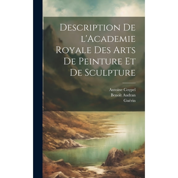 Description de l'Academie royale des arts de peinture et de sculpture (Hardcover)