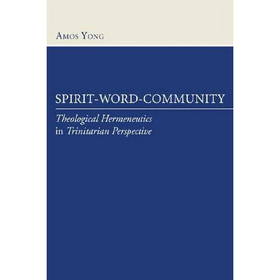 Spirit-Word-Community: Theological Hermeneutics in Trinitarian Perspective (Paperback)