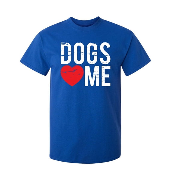 Dogs Love Me Sarcastic Humor Graphic Novelty Super Soft Ring Spun Funny T Shirt