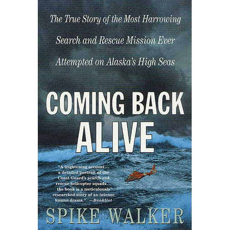 Coming Back Alive : The True Story of the Most Harrowing Search and Rescue Mission Ever Attempted on Alaska's High (Best Company Mission Statements Ever)