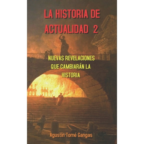 Historia de Actualidad La Historia de actualidad 2: Nuevas revelaciones que cambiarÃ¡n la Historia, Book 2, (Paperback)