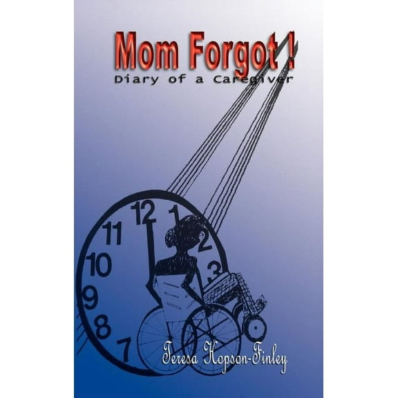 Mom Forgot : Diary of a Caregiver
