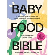 Baby Food Bible: A Nourishing Guide to Feeding Your Family, from First Bite and Beyond, (Hardcover)