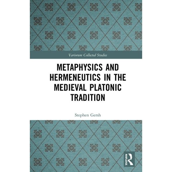 Variorum Collected Studies Metaphysics and Hermeneutics in the Medieval Platonic Tradition, Book 1094, (Hardcover)