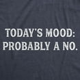 thumbnail image 2 of Mens Todays Mood: Probably A No T Shirt Funny Sarcastic Bad Day Tee Graphic Tees, 2 of 9