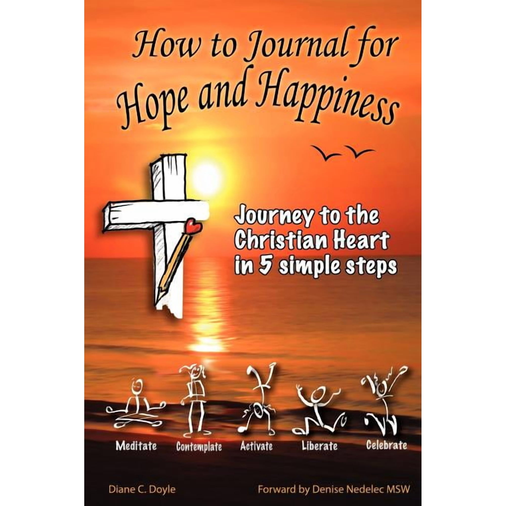 How to Journal for Hope and Happiness: Journey to the Christian Heart in 5 Simple Steps (Paperback)