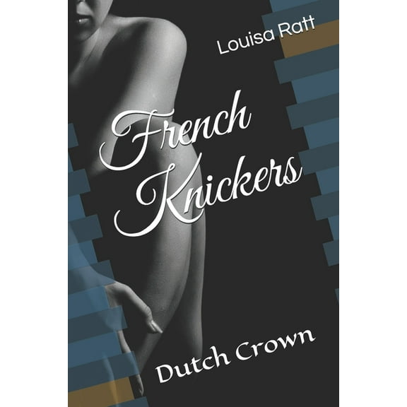 French Knickers : Dutch Crown (Series #4) (Paperback)