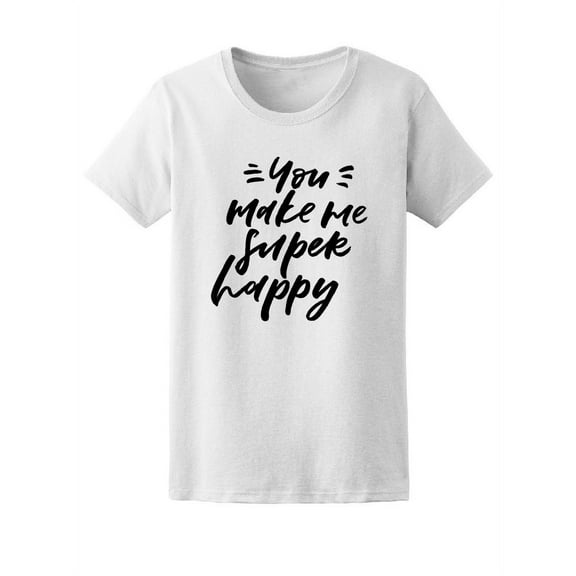 You Make Me Super Happy Love Tee Women's -Image by Shutterstock