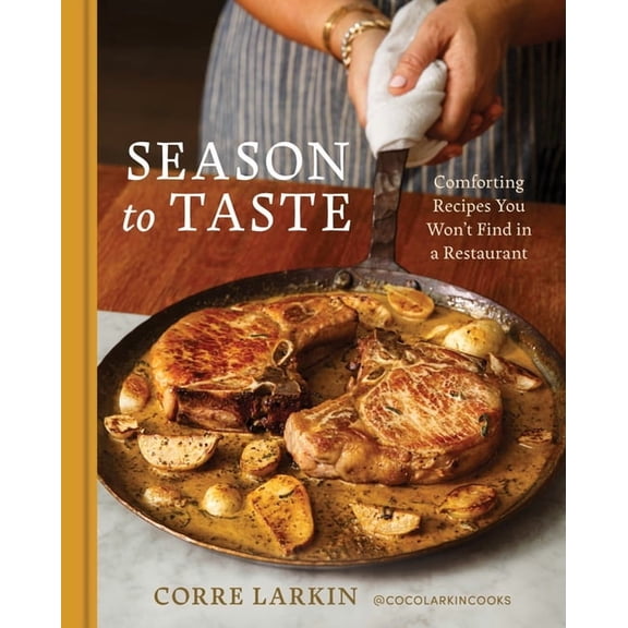 Season to Taste: Comforting Recipes You Won't Find in a Restaurant, (Hardcover)