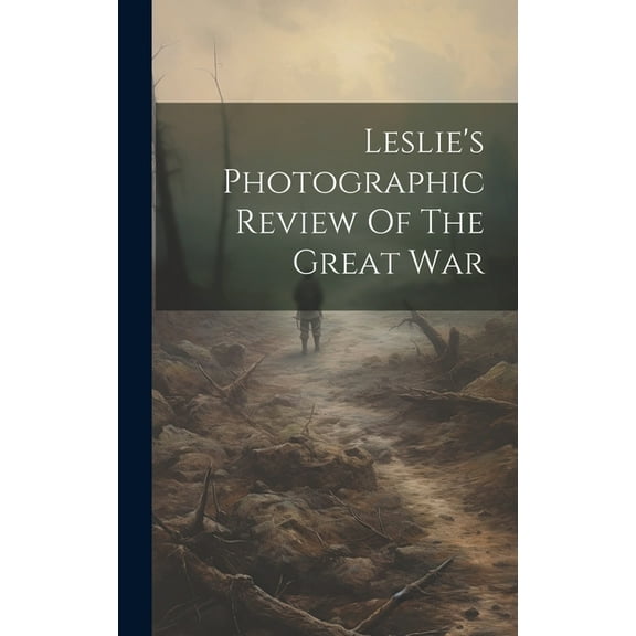 Leslie's Photographic Review Of The Great War (Hardcover)