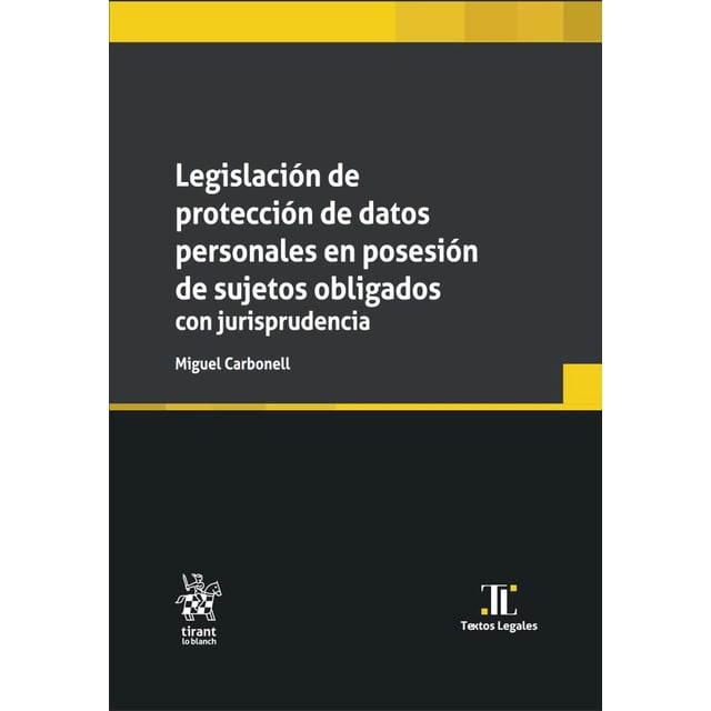 Libro Legislacion De Proteccion De Datos Personales En Posesion De Sujetos Obligados Con Jurisprudencia Tapa Blanda, Autor Miguel Carbonell, Editorial Tirant Lo Blanch