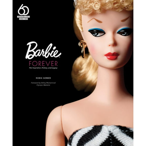 Pre-Owned Barbie Forever: Her Inspiration, History, and Legacy (Official 60th Anniversary Collection) (Hardcover) by Robin Gerber, Ibtihaj Muhammad