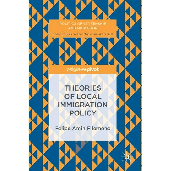 Politics of Citizenship and Migration Theories of Local Immigration Policy, (Hardcover)