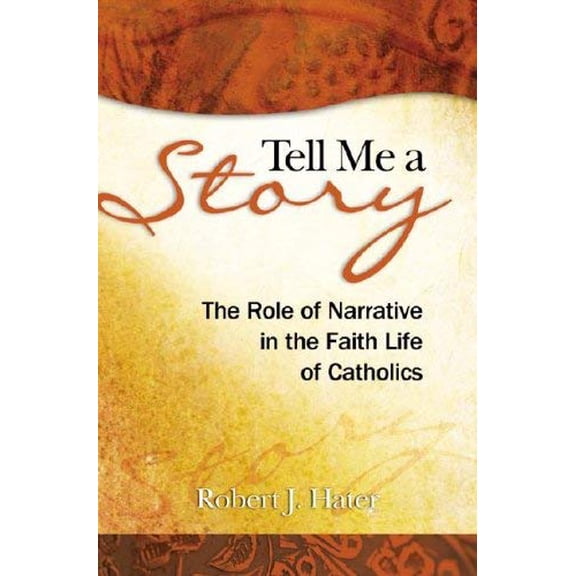 Pre-Owned Tell Me a Story: The Role of Narrative in the Faith Life of Catholics (Paperback) 1585955523 9781585955527