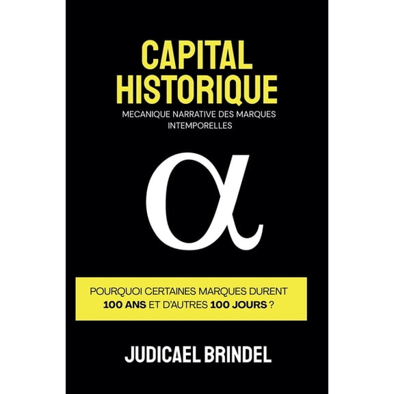 Capital Historique: La MÃ©canique Narrative des Marques Intemporelles, (Paperback)