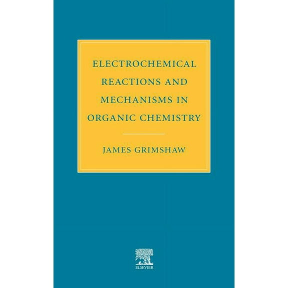 Electrochemical Reactions and Mechanisms in Organic Chemistry, (Hardcover)