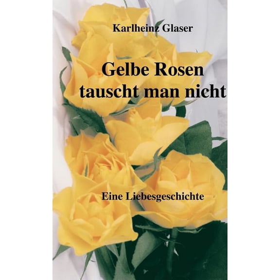 Gelbe Rosen tauscht man nicht, (Paperback)