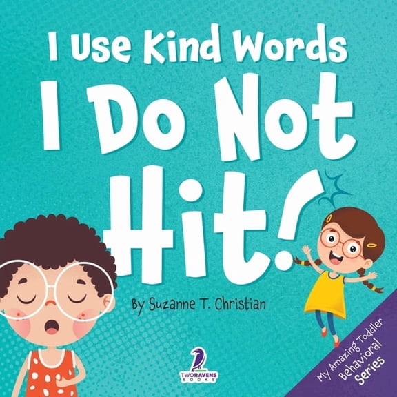 My Amazing Toddler Behavioral I Use Kind Words. I Do Not Hit!: An Affirmation-Themed Toddler Book About Not Hitting (Ages 2-4), Book 1, (Paperback)