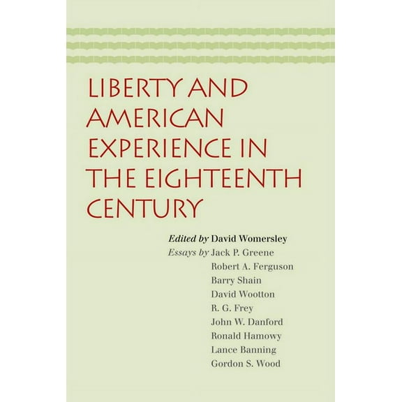 LIBERTY AND AMERICAN EXPERIENCE IN THE EIGHTEENTH CENTURY (Paperback)