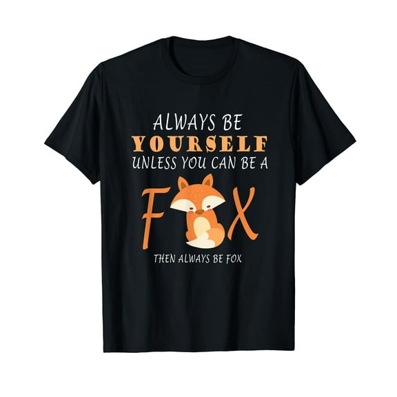 Always Be Yourself Unless You Can Be A Fox T-Shirt