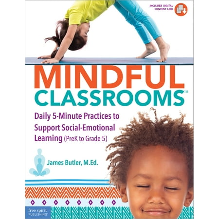 Mindful Classrooms™ : Daily 5-Minute Practices to Support Social-Emotional Learning (PreK to Grade