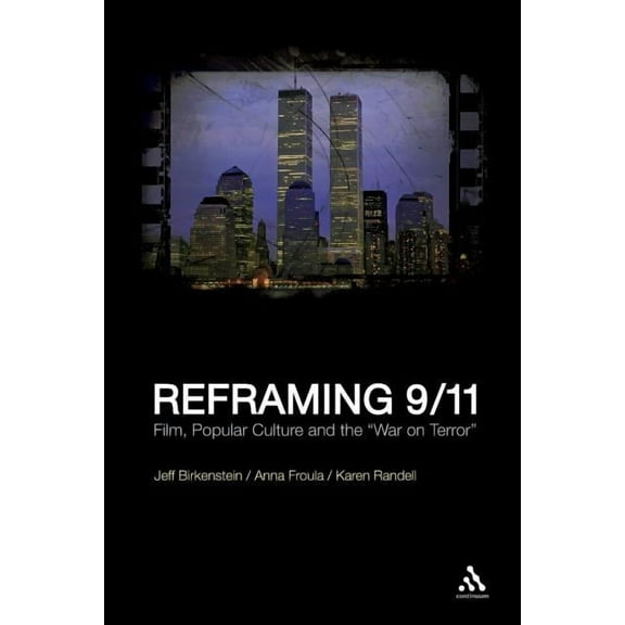 Reframing 9/11: Film, Popular Culture and the War on Terror, (Paperback)