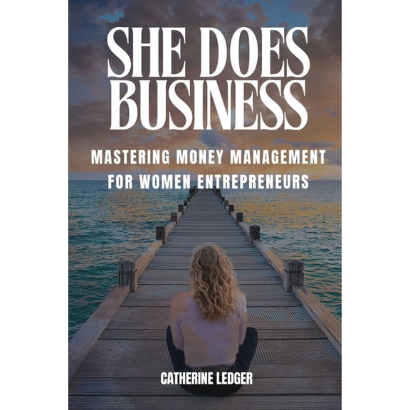 She Does Business: Mastering Money Management For Women Entrepreneurs, (Paperback)