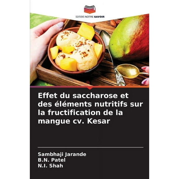 Effet du saccharose et des Ã©lÃ©ments nutritifs sur la fructification de la mangue cv. Kesar, (Paperback)