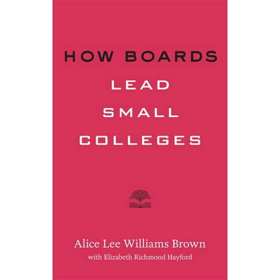 Higher Ed Leadership Essentials: How Boards Lead Small Colleges (Paperback)