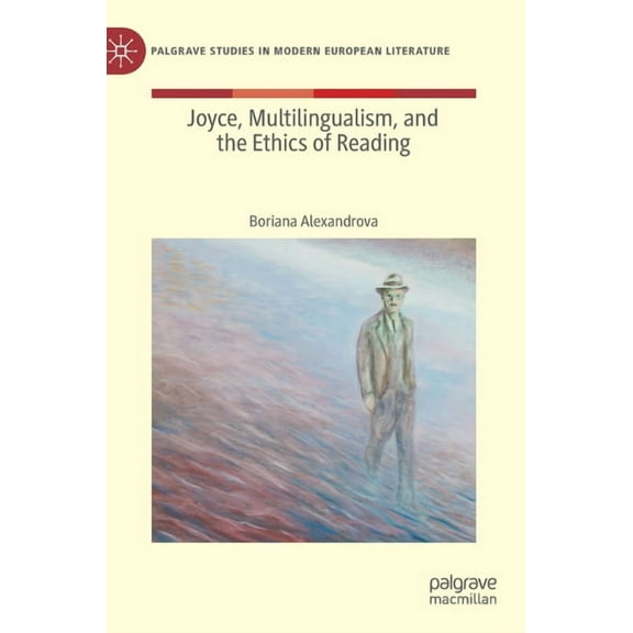 Palgrave Studies in Modern European Lite Joyce, Multilingualism, and the Ethics of Reading, (Hardcover)