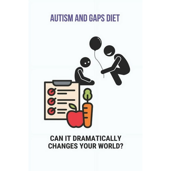 Autism And GAPS Diet: Can It Dramatically Changes Your World?: Diet Chart For Autistic Child (Paperback)