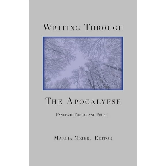 Writing Through the Apocalypse: Pandemic Poetry and Prose, (Paperback)