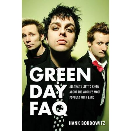 Green Day FAQ : All That's Left to Know about the World's Most Popular Punk Band